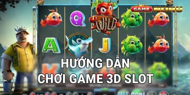 Hướng dẫn chơi game 3D Slot cho các tân thủ