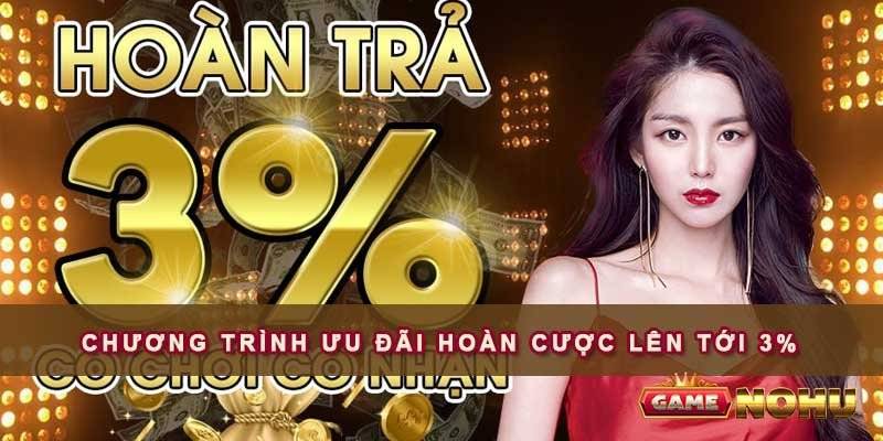 Giới thiệu chương trình ưu đãi hoàn cược lên tới 3%