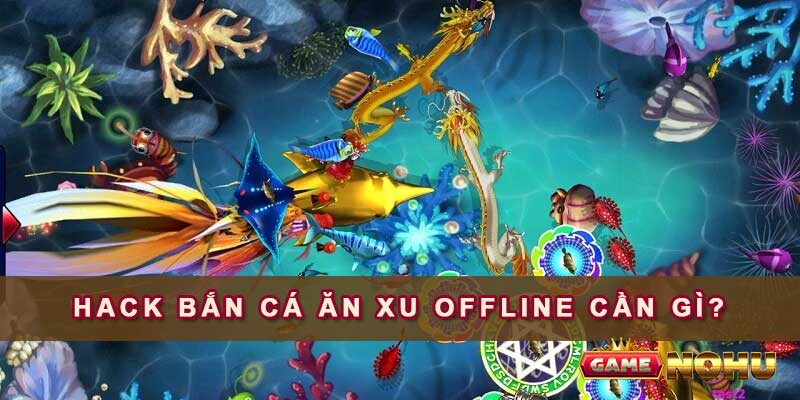 Các trang bị cần thiết khi hack bắn cá ăn xu offline