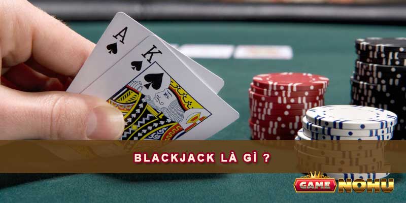 Blackjack là gì ?