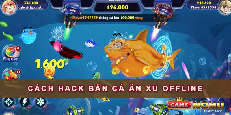 Cách hack bắn cá ăn xu offline một cách dễ dàng