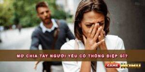 Mơ chia tay người yêu có thông điệp gì?