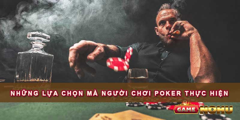 Những lựa chọn mà người chơi Poker thực hiện